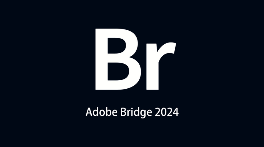 【免费下载】Adobe Bridge 2024 强大的看图选图软件